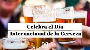 La cerveza no sólo es la bebida alcohólica más consumida en el continente americano, sino que también puede resultar un buen negocio. Dia Internacional De La Cerveza