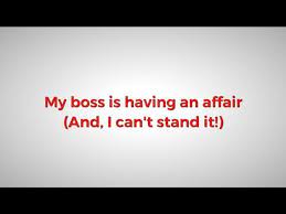 The most common way is simply two people can keep a secret if the boss gets tired of you, you're cast aside. My Boss Is Having An Affair And I Can T Stand It Work It Daily
