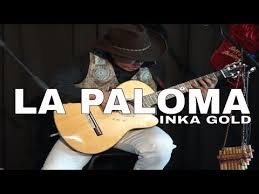 La Paloma Pan Flute And Guitar By Inka Gold Youtube Inka Gold La Paloma Pan Flute