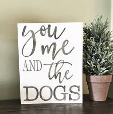 You Me And The Dogs Wood Sign Rustic Wood Signs Wood Signs Wood Diy