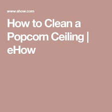 How To Clean A Popcorn Ceiling With Images Popcorn Ceiling How To Clean Rust Cleaning