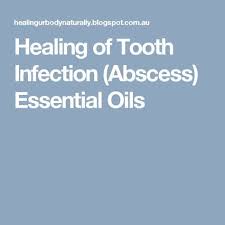 Healing Of Tooth Infection Abscess Essential Oils Tooth Infection Abscess Tooth Dental Infection