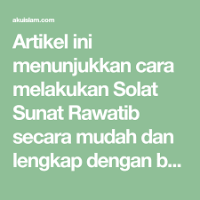 Artikel Ini Menunjukkan Cara Melakukan Solat Sunat Rawatib Secara Mudah Dan Lengkap Dengan Bacaan Rumi Solat Sunat Ba Diyyah Dan Islamic Messages Islam Solat