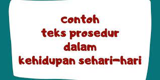 Contoh Teks Prosedur Dalam Kehidupan Sehari Hari Halaman All Kompas Com