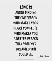 If you do what you love, you'll never work a day in your life. Love S About Finding The One Person Who Makes Your Heart Complete Heartfelt Quotes Love Quotes Quotes