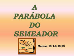 A PARÁBOLA DO SEMEADOR Mateus 13:1-8, ppt carregar