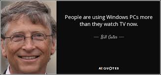 He is one of the world's greatest. Bill Gates Quote People Are Using Windows Pcs More Than They Watch Tv