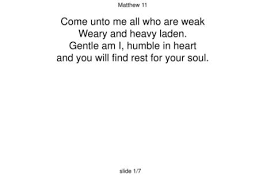 Come Unto Me All Who Are Weak Weary And Heavy Laden Lyrics The Proclamation Of The Kingdom Mark 1 14 15 After John Was Put In Prison Jesus Went Into Galilee Proclaiming The Good News Of God Ppt Download