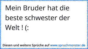 Mein Bruder Hat Die Beste Schwester Der Welt Spruchmonster De