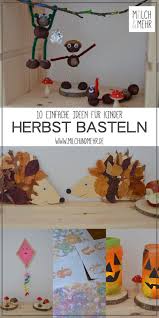 Zu den bastelanleitungen gibt es kostenlose bastelvorlagen. 10 Einfache Bastelideen Fur Kleine Kinder Im Herbst Milch Mehr