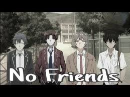 No Friends Amv Anime Mv Youtube Anime Songs Anime Life Friend Anime