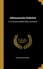 Schrieb ich für meinen besten freund volker zum 50. Allemanische Gedichte Fur Freunde Landlicher Natur Und Sitten Amazon De Hebel Johann Peter Bucher