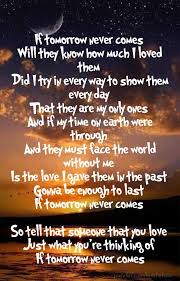 If Tomorrow Never Comes Will They Know How Much I Loved Them Did I Try In Every Way To Show Them Every Day Tomorrow Quotes Song Lyric Quotes Nickelback Quotes