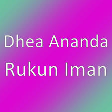 Rukun iman yang pertama adalah iman kepada allah swt. Rukun Iman Single By Dhea Ananda Spotify