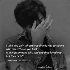Maybe you would like to learn more about one of these? The Only Thing Worse Than Loving Someone Who Doesn T Love You Back