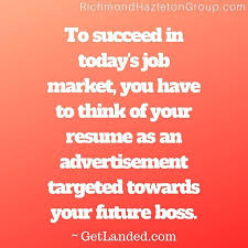 To Succeed In Today S Job Market You Have To Think Of Your Resume As An Advertisement Targeted Towards Your Future Boss Marketing Jobs Job Seeking Job Hunting