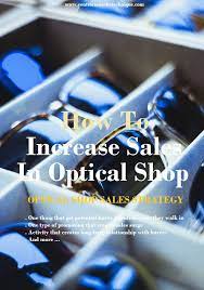 5 Ideas On How To Increase Sales In Optical Shop Optical Shop Optical Sales Strategy