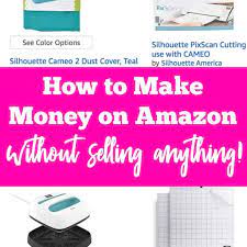 Many are interested, but don't know how to get started. How To Make Money On Amazon Without Selling Anything Cutting For Business