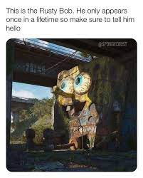 The Rusty Bob R Bikinibottomtwitter Spongebob Squarepants Know Your Meme