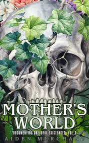 Mother's World (Documenting Dreadful Existences, book 3) by Aiden Merchant
