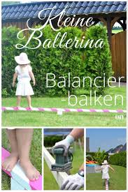 Kleine Ballerina Einen Balancierbalken Bauen Feiersun De Kleine Ballerina Gartenspielzeug Diy Pool Ideen
