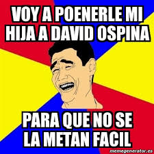 Fastest and easy online meme generator, create meme, 100000+ templates, you can upload your own foto / picture. Meme Yao Ming Voy A Poenerle Mi Hija A David Ospina Para Que No Se La Metan Facil 17500919
