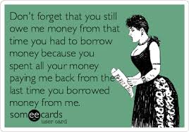 Someecards Com Borrow Money The Borrowers Live Life Love