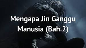 Jin yang menetap di dalam tubuh seorang dapat menyebabkan masalah serius seperti rasa sakit di bagian badan yg tidak dapat dideteksi dengan cara medis. Mengapa Jin Mengganggu Manusia Bah 2 Perawat Islam Dot Com
