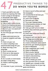 47 Productive Things To Do When You Re Bored Nunziadreams What To Do When Bored Productive Things To Do Things To Do When Bored