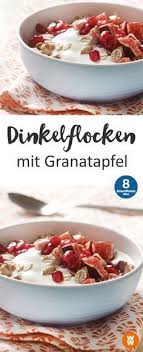 Dinkelflocken Mit Granatapfel Rezept Dinkelflocken Rezepte Rezepte Mit Granatapfel