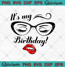 Download It S My Birthday Eyelashes Eyes Eyebrowns And Lips Birthday Svg Png Eps Dxf Birthday Svg Cricut File Silhouette Art Svg Png Eps Dxf Cricut Silhouette Designs Digital Download