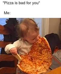 19 Memes For Everyone Who Loves Sleeping Drinking Eating And Repeating Funny Pizza Memes Pizza Funny Pizza Meme