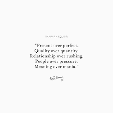 Present Over Perfect Quality Over Quantity Relationship Over Rushing People Over Pressure Meaning Over Cool Words Inspirational Words Present Over Perfect