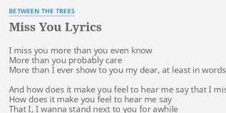 Maybe you would like to learn more about one of these? Miss You Lyrics By Between The Trees I Miss You More