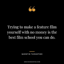 Overall, it's a good thing for filmmaking and documentarians. Top 52 Quentin Tarantino Quotes Filmmaking