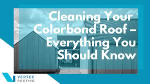 Cleaning Colorbond Roof Everything You Should Know Vertec Roofing