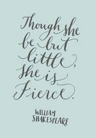 Quotes contained on this page have been double checked for their citations, their accuracy and the impact it will have on our readers. Though She Be But Little She Is Fierce Poster Zazzle Com Inspirational Quotes Motivation Quotes Quotable Quotes