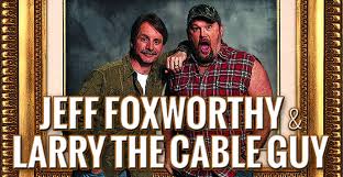 Get Your Tickets For Jeff Foxworthy And Larry The Cable Guy At Bestseatsfast Com Better Seats Better Prices Paypal Is N Jeff Foxworthy The Cable Guy Comedy