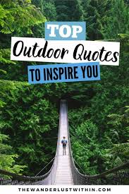 Nature does not hurry, yet everything is accomplished. 66 Beautiful Outdoor Quotes For Nature Lovers For 2021 The Wanderlust Within