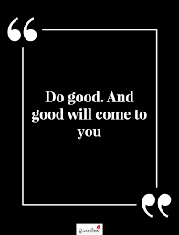 Images with quotes are allowed as links in the text box but please still post the full quote and origin in the title (if you can). Motivation Quote Do Good And Good Will Come To You Quoteslists Com Number One Source For Inspirational Quotes Illustrated Famous Quotes And Most Trending Sayings