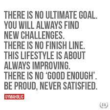 There Is No Ultimate Goal Fitness Motivation Quotes Fitness Quotes Fitness Motivation