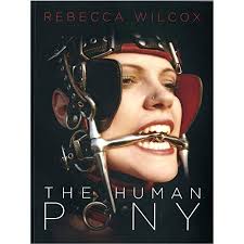 The Human Pony: A Handbook for Owners, Trainers and Admirers