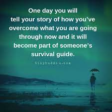 «never compare your love story with those in the movies, because they are written by scriptwriters. Tiny Buddha On Twitter One Day You Will Tell Your Story Of How You Ve Overcome What You Are Going Through Now And It Will Become Part Of Someone S Survival Guide Https T Co Twmjzqqd6j