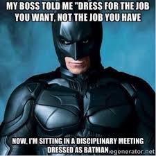 My Boss Told Me To Have A Good Day Meme Hr Humor Employees Should Dress For The Job They Want But Maybe Only Within Reason Batman Funny Batman Birthday Meme Batman Meme