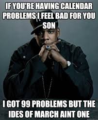 This was the day that a collection of senators came together to stab caesar to death.it wasn't. Ides Of March Memes