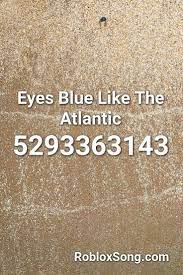 eyes blue like the atlantic roblox id roblox music codes roblox coding cute tumblr wallpaper in 2021 roblox cute tumblr wallpaper coding