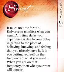 A manifestation of great emotion. It Takes No Time For The Universe To Manifest What You Want Any Time Delay You Experience Is Due To The Secret Book Law Of Attraction Law Of Attraction Quotes