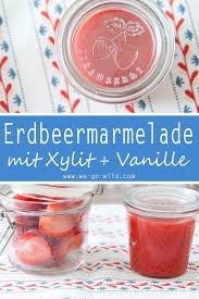Erdbeermarmelade Mit Birkenzucker Selber Machen We Go Wild Rezept Erdbeeren Marmelade Erdbeermarmelade Marmelade