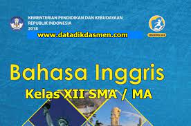 Materi materi ini diambil dari buku the 21 century english for smk.diperuntukan untuk membantu siswa kelas xii dalam mempelajari materi bahasa inggris. Unduh Buku Kurikulum 2013 Sma Bahasa Inggris Kelas Xii Revisi 2018 Datadikdasmen Com