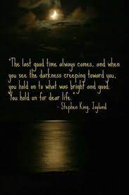 The Last Good Time Always Comes Stephen King Quotes King Quotes Stephen King